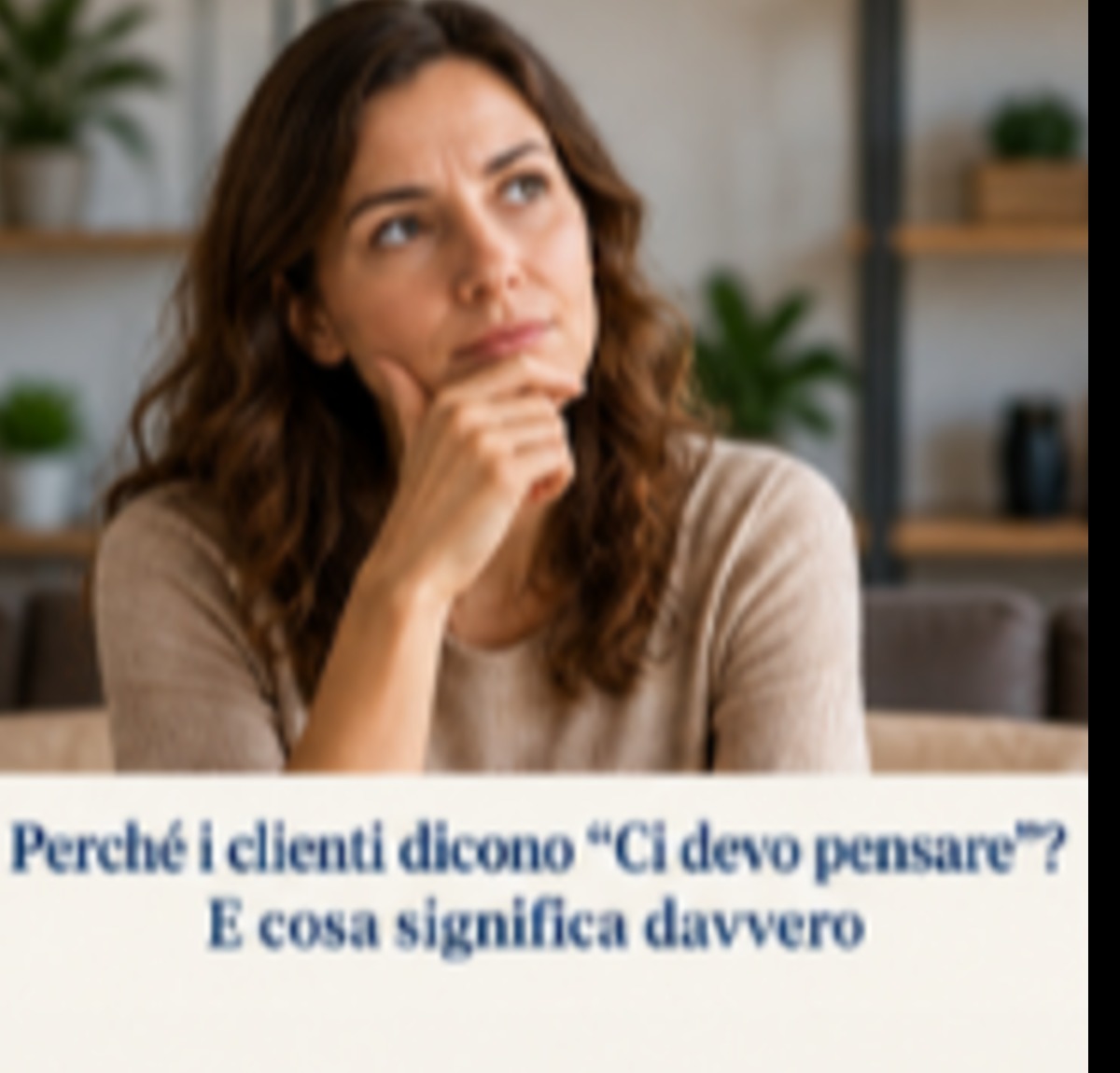“Ci devo pensare”: cosa significa davvero e come rispondere al cliente